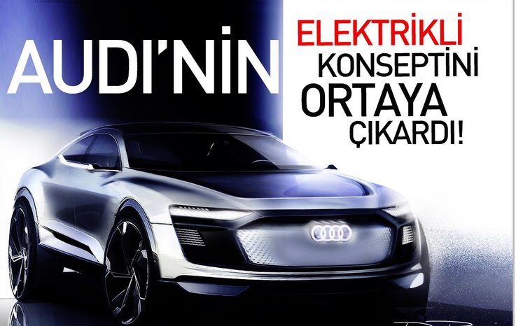 AUDİ’NİN ELEKTRİKLİ KONSEPTİNİ ORTAYA ÇIKARDI!