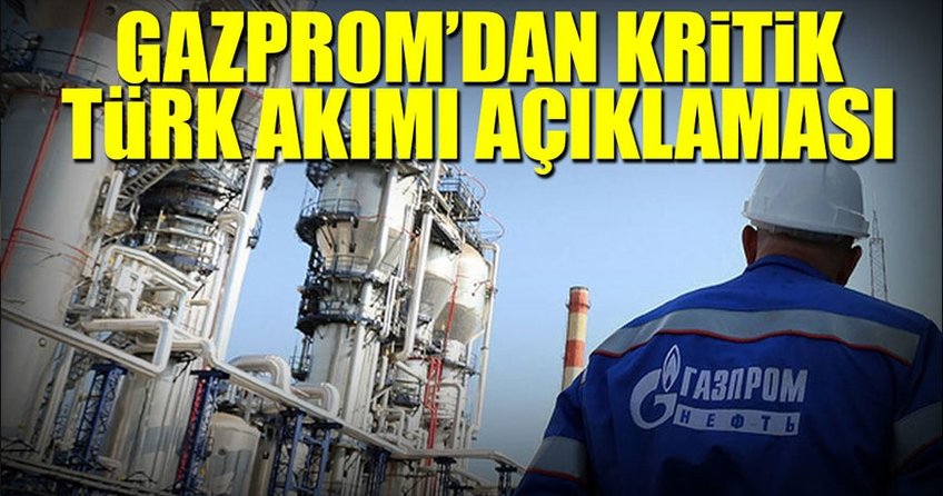 Gazprom'dan kritik Türk Akımı açıklaması