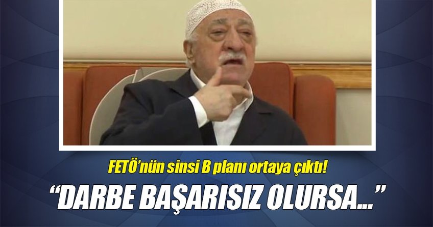 FETÖ’nün sinsi B planı ortaya çıktı