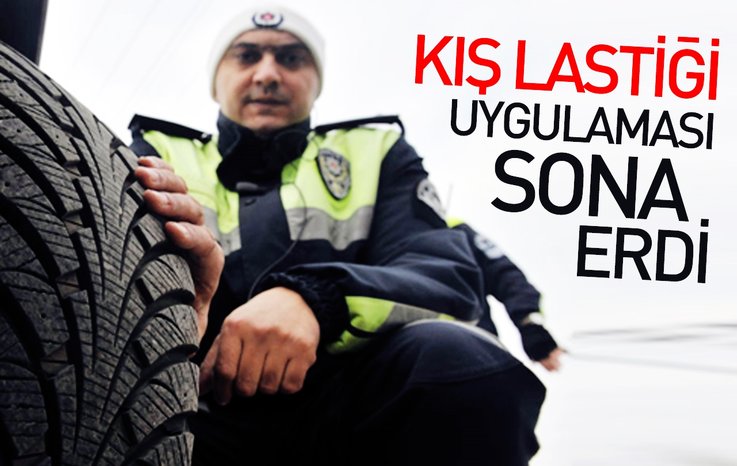 KIŞ LASTİĞİ UYGULAMASI SONA ERDİ