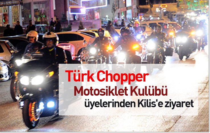 TÜRK CHOPPER MOTOSİKLET KULÜBÜ ÜYELERİNDEN KİLİS'E ZİYARET