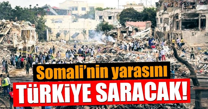 Somali’nin yarasını Türkiye saracak