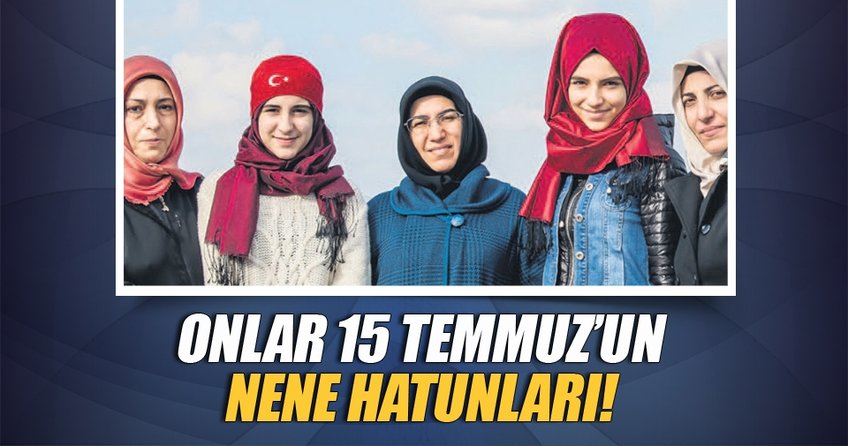 Onlar 15 Temmuz'un nene hatunları