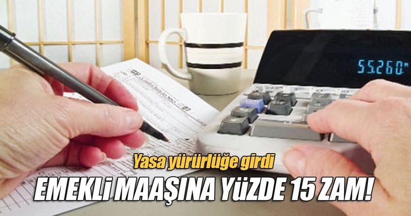 Emekli maaşına yüzde 15 oranında zam geldi