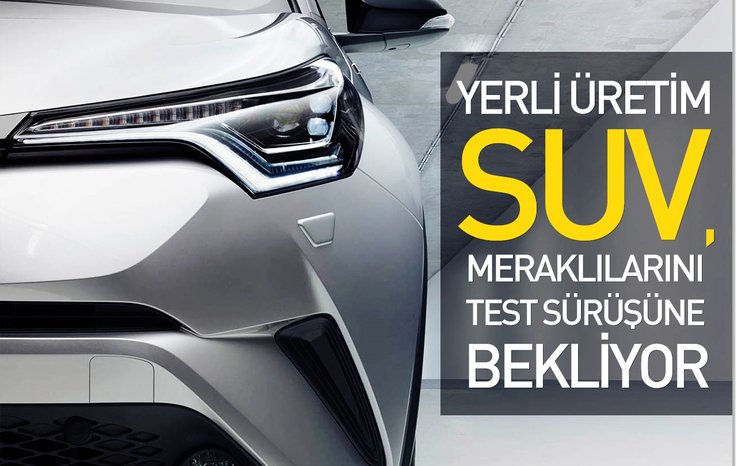 YERLİ ÜRETİM SUV, MERAKLILARINI TEST SÜRÜŞÜNE BEKLİYOR