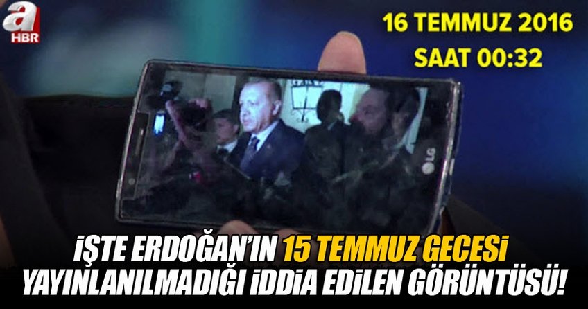 Erdoğan’ın 15 Temmuz gecesi yayınlanmadığı iddia edilen görüntüsü!