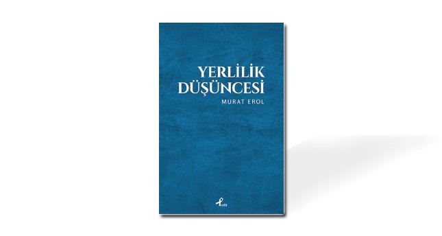 Yerlilik düşüncesini romantizmden kurtarmak