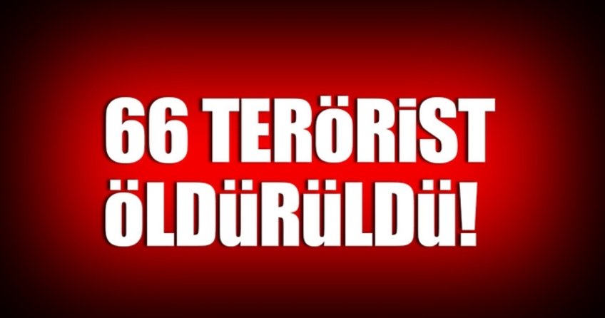 66 terörist daha etkisiz hale getirildi