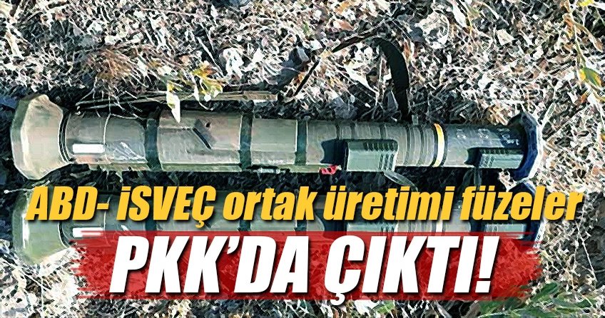 ABD- İsveç ortak üretimi füzeler PKK’da çıktı!