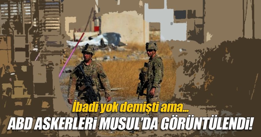 ABD askerleri Musul'da görüntülendi!
