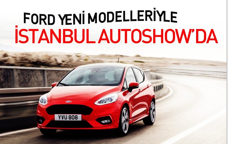 FORD YENİ MODELLERİYLE İSTANBUL AUTOSHOW'DA
