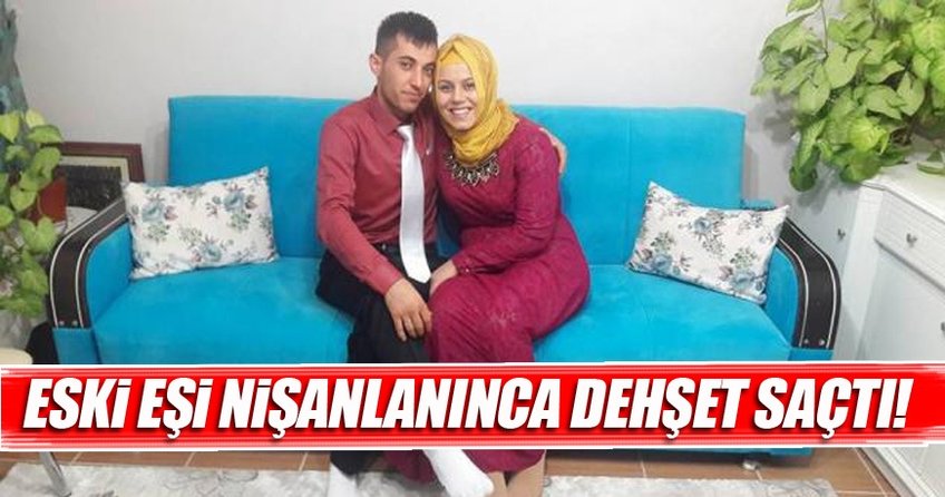 Eski eşi nişanlanınca dehşet saçtı