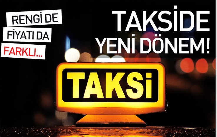 TAKSİDE YENİ DÖNEM! RENGİ DE FİYATI DA FARKLI