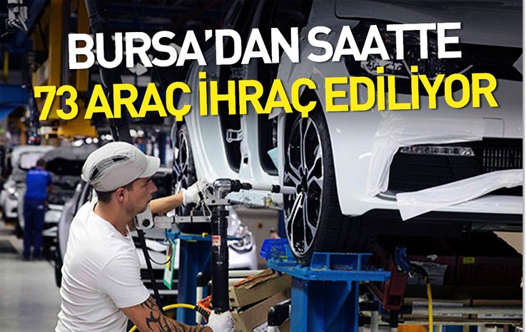BURSA'DAN SAATTE 73 ARAÇ İHRAÇ EDİLİYOR