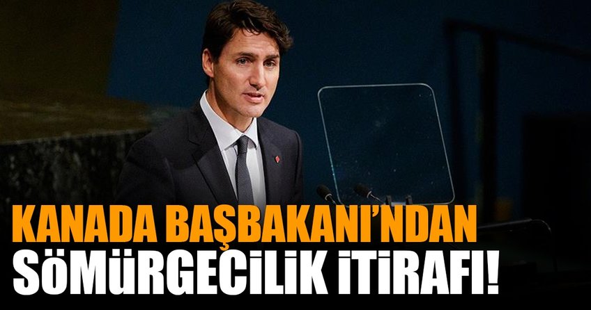 Kanada Başbakanından ’sömürgecilik’ itirafı