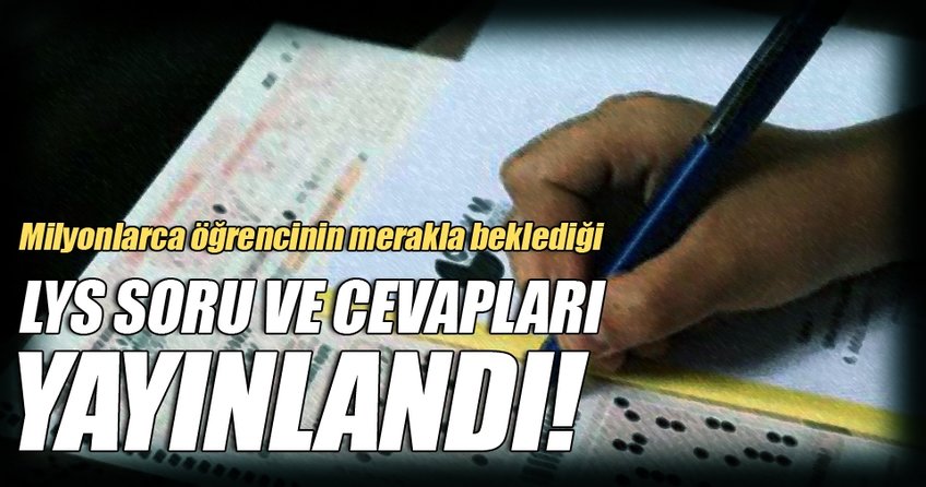 LYS sınav soru ve cevapları yayınlandı!