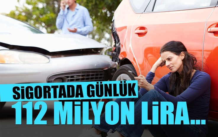 SİGORTADA GÜNLÜK 112 MİLYON LİRA...