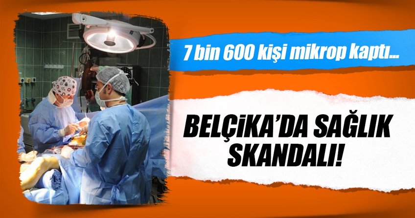 Belçika’da 7 bin 600 kişi hastane mikrobu kaptı