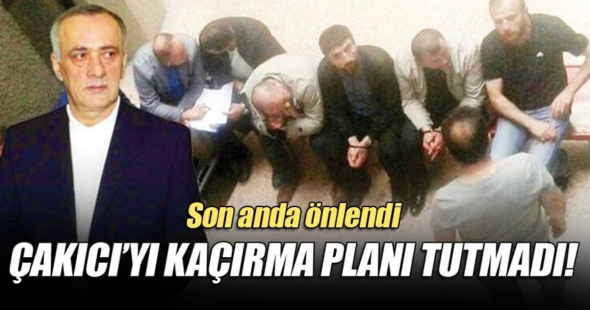 Alaattin Çakıcı'yı kaçırma planı tutmadı