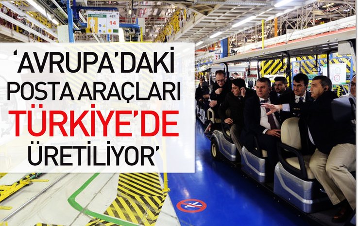 'AVRUPA'DAKİ POSTA ARAÇLARI TÜRKİYE'DE ÜRETİLİYOR'
