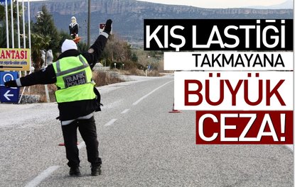 Kış lastiği takmayana büyük ceza !