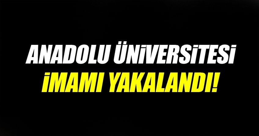 FETÖ'nün Anadolu Üniversitesi imamı da yakalandı