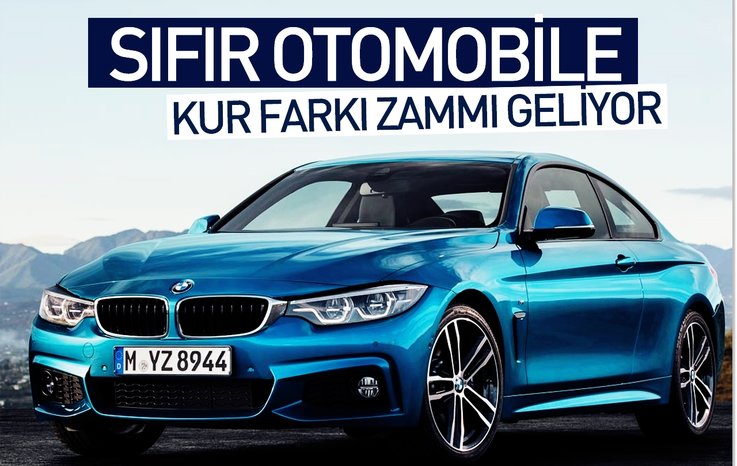 SIFIR OTOMOBİLE KUR FARKI ZAMMI GELİYOR