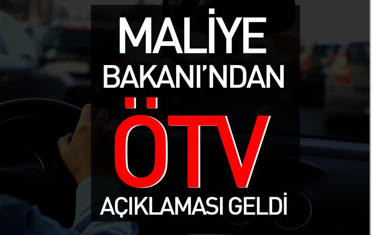 MALİYE BAKANI’NDAN ÖTV AÇIKLAMASI GELDİ