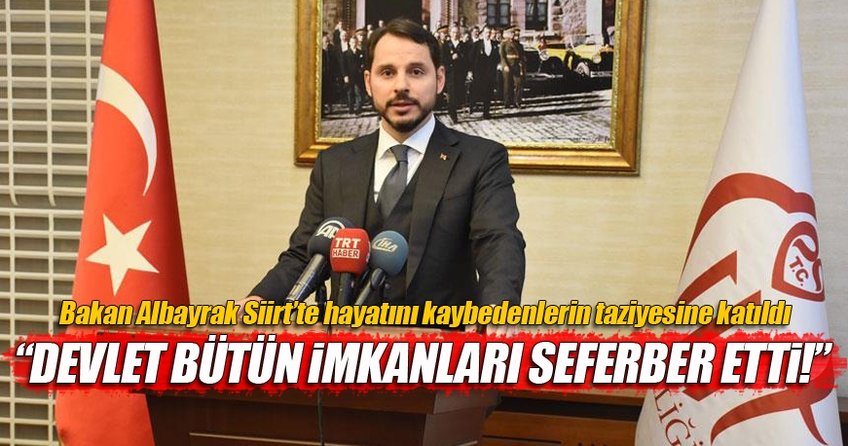 Bakan Albayrak: Sonuna kadar devlet olarak buradayız