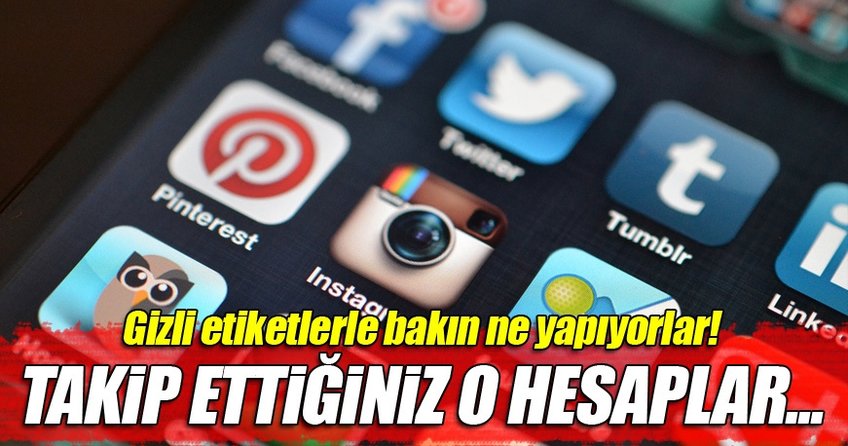 Takip ettiğiniz o hesaplara dikkat!