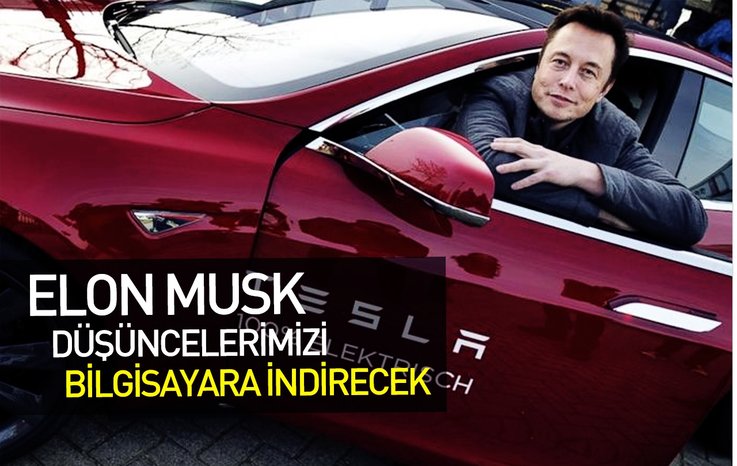 ELON MUSK DÜŞÜNCELERİMİZİ BİLGİSAYARA İNDİRECEK