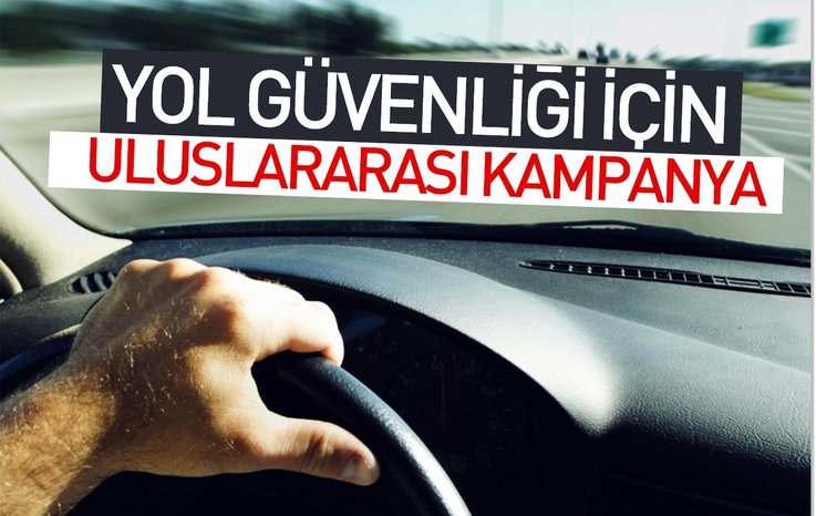 YOL GÜVENLİĞİ İÇİN ULUSLARARASI KAMPANYA