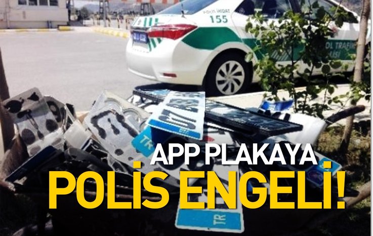 APP PLAKAYA POLİS ENGELİ