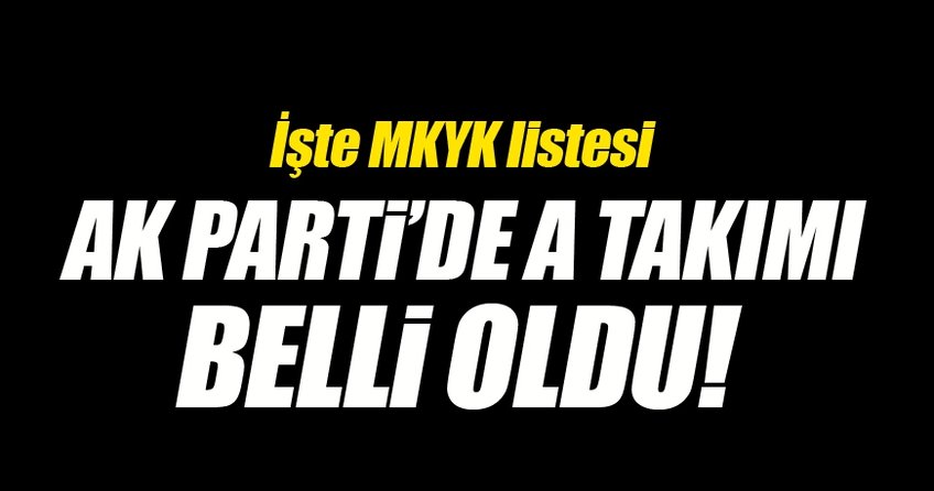 AK Parti'de A takımı belli oldu!