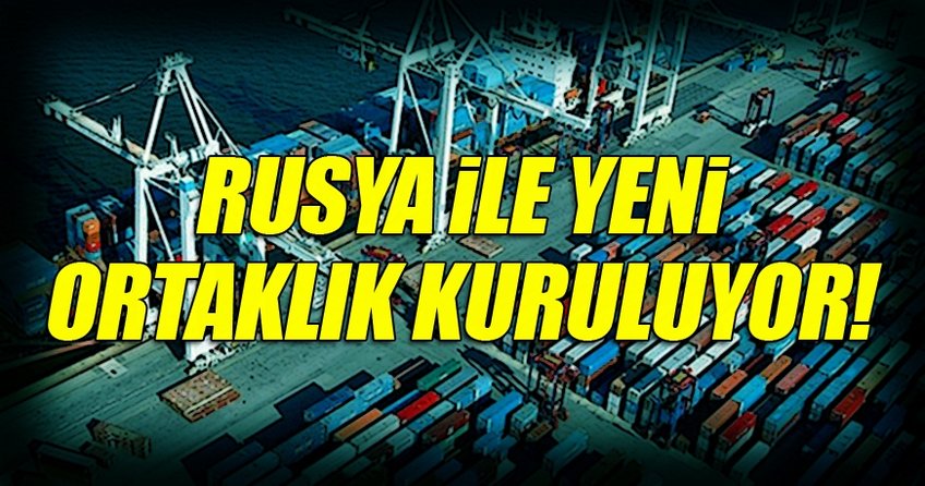 Rusya ile yeni ortaklık kuruluyor