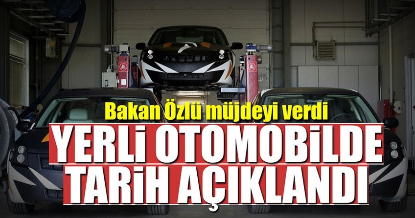 Bakan Özlü yerli otomobil için tarihi açıkladı