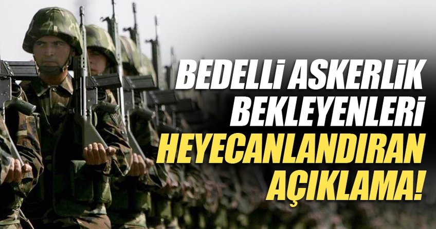 Bedelli askerlik bekleyenleri heyecanlandıran açıklamalar!