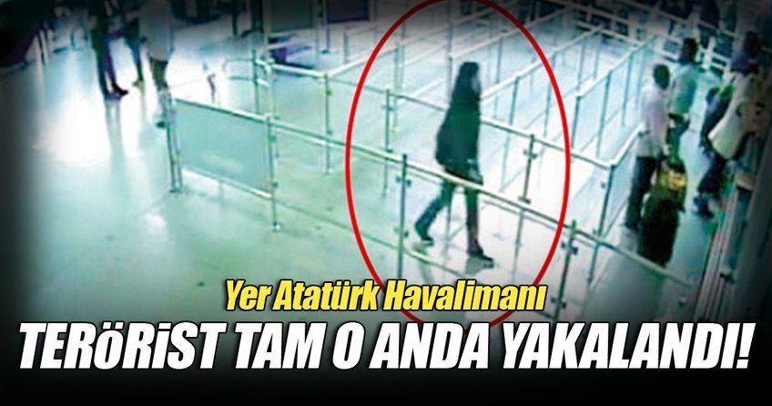 Kadın terörist Atatürk Havalimanı'nda yakalandı!