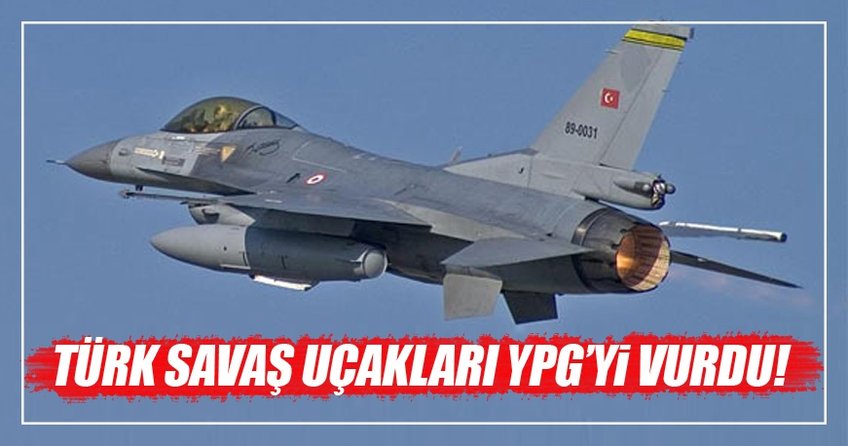 Türk savaş uçakları YPG'yi vurdu