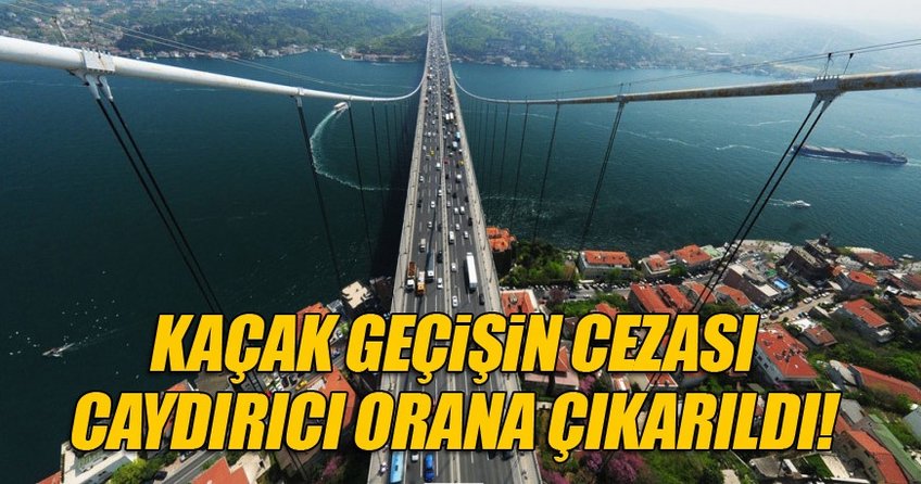 FSM Köprüsü’nden kaçak geçişin cezası '500 lira'