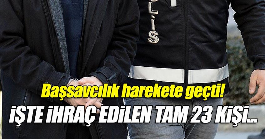 Başsavcılık harekete geçti! İhraç edilen tam 23 kişi...