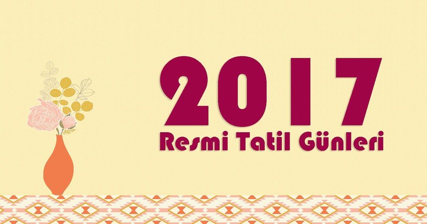 2017 yılı resmi tatil günleri, 15 Temmuz resmi tatil mi? 2017'de kaç gün tatil yapılacak? Çalışana kötü haber!