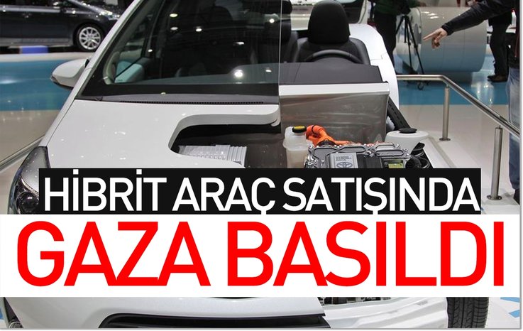 HİBRİT ARAÇ SATIŞINDA GAZA BASILDI