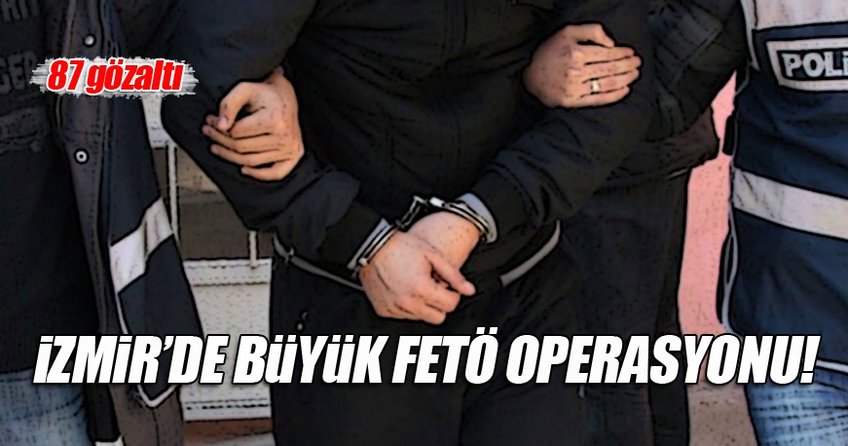 İzmir'de büyük FETÖ operasyonu!