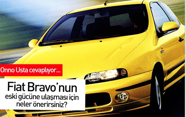 FİAT BRAVO’NUN ESKİ GÜCÜNE ULAŞMASI İÇİN NELER ÖNERİRSİNİZ?