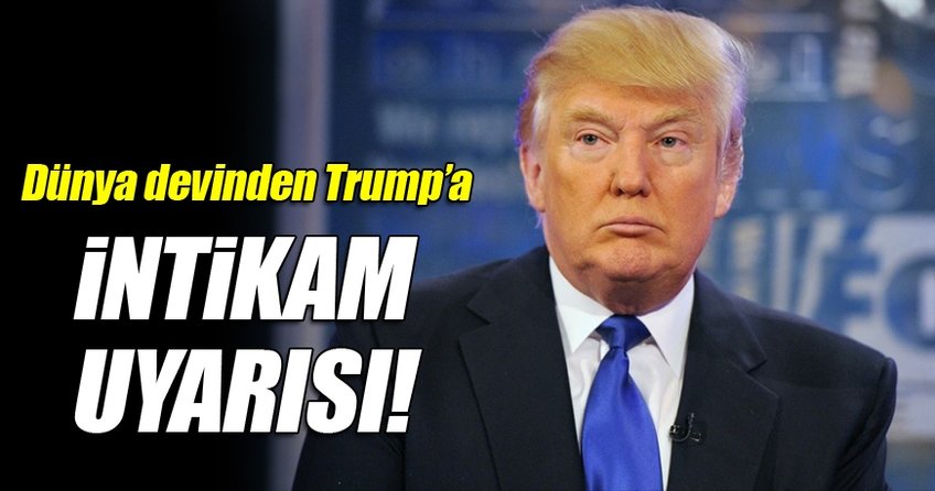 Dünya devinden Trump'a intikam uyarısı