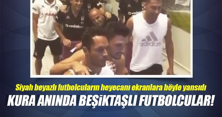 Kura anında Beşiktaşlı futbolcular!