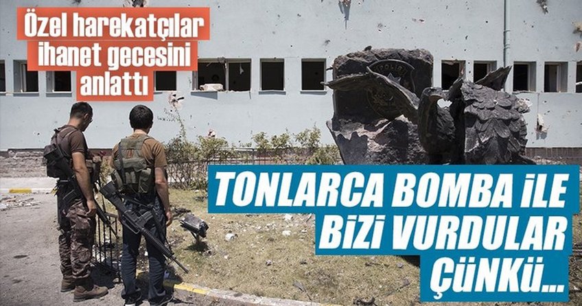 Gölbaşı'daki özel harekâtçılar o geceyi hiç unutmayacak