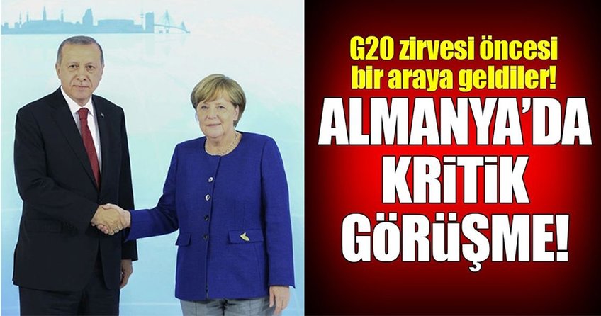 Almanya'da Erdoğan ve Merkel'den kritik görüşme!