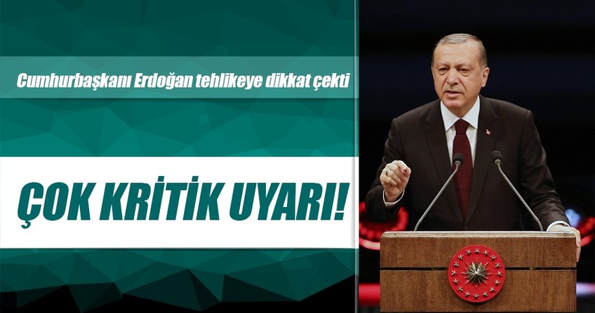 Cumhurbaşkanı Erdoğan’dan çok kritik uyarı